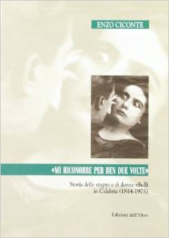 Cover of “Mi riconobbe per ben due volte”. Storia dello stupro e di donne ribelli in Calabria (1814-1975)